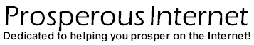 Welcome to Prosperous Internet. Dedicated to helping your web business prosper on the Internet.